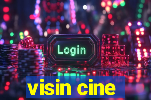 visin cine